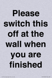 Please switch this off at the wall when you are finished